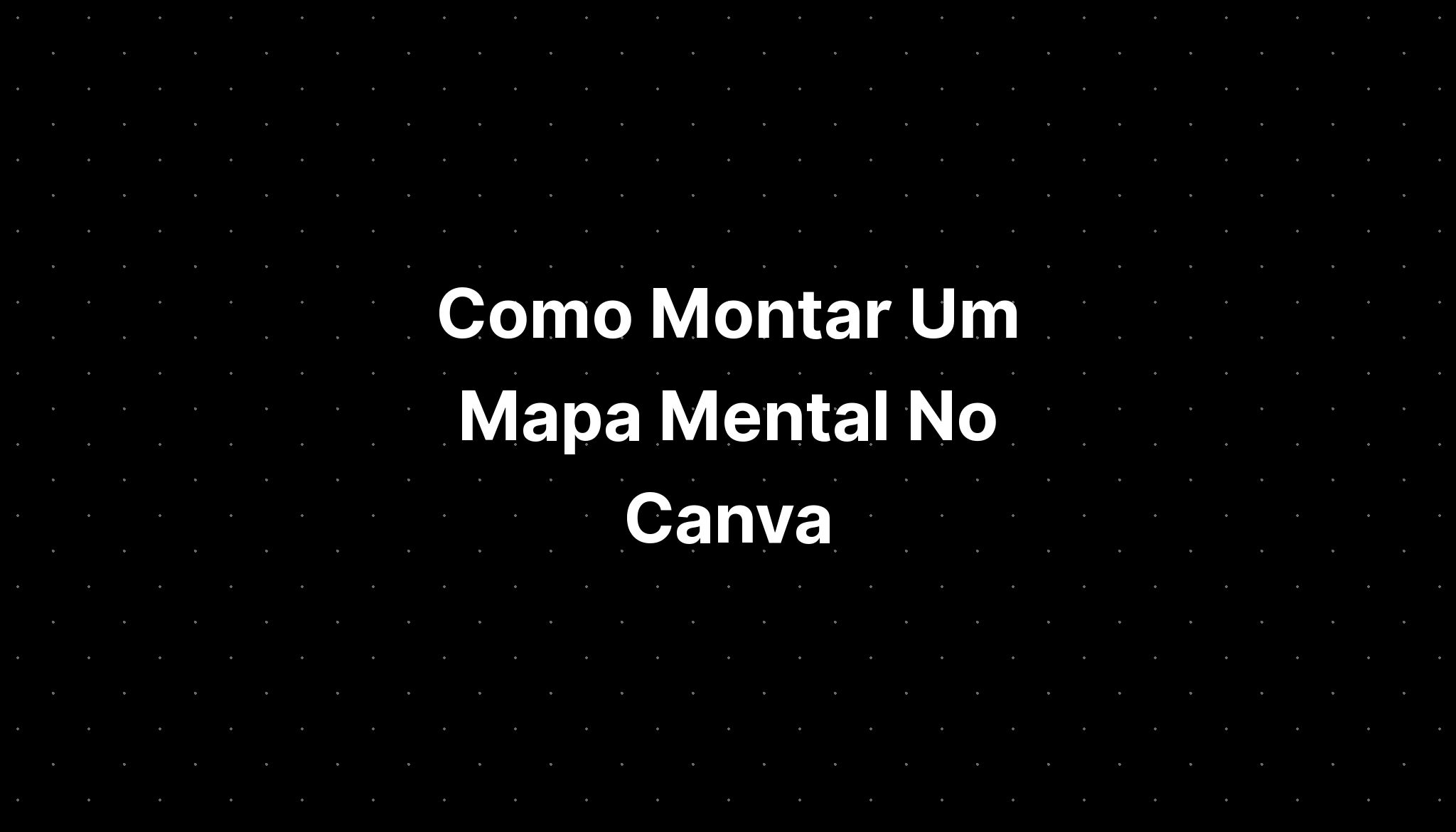 Como Montar Um Mapa Mental No Canva Imagesee